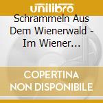 Schrammeln Aus Dem Wienerwald - Im Wiener Dialekt cd