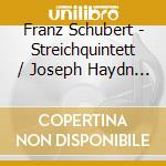 Franz Schubert - Streichquintett / Joseph Haydn - Streichquartet cd