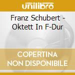 Franz Schubert - Oktett In F-Dur cd musicale di Schubert,Franz