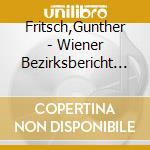 Fritsch,Gunther - Wiener Bezirksbericht 2 cd musicale di Fritsch,Gunther