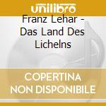 Franz Lehar - Das Land Des Lichelns cd musicale di Lehar,Franz