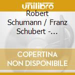 Robert Schumann / Franz Schubert - Dichterliebe/Ausgew.Lieder cd musicale di Schumann,Robert/Schubert,Franz