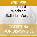 Eberhard Wachter: Balladen Von Carl Loewe cd