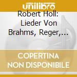 Robert Holl: Lieder Von Brahms, Reger, Stephan cd