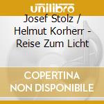 Josef Stolz / Helmut Korherr - Reise Zum Licht