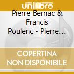 Pierre Bernac & Francis Poulenc - Pierre Bernac & Francis Poulenc cd musicale di Poulenc, F.