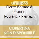 Pierre Bernac & Francis Poulenc - Pierre Bernac & Francis Poulenc cd