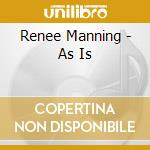 Renee Manning - As Is cd