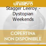 Stagger Leeroy - Dystopian Weekends cd