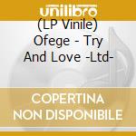 (LP Vinile) Ofege - Try And Love -Ltd- lp vinile
