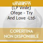 (LP Vinile) Ofege - Try And Love -Ltd- vinile