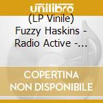 (LP Vinile) Fuzzy Haskins - Radio Active - White lp vinile