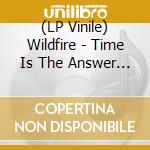 (LP Vinile) Wildfire - Time Is The Answer (180G-Clear Vinyl) vinile