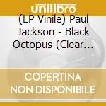 (LP Vinile) Paul Jackson - Black Octopus (Clear Vinyl) vinile