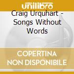 Craig Urquhart - Songs Without Words cd