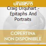 Craig Urquhart - Epitaphs And Portraits cd