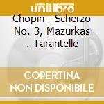 Chopin - Scherzo No. 3, Mazurkas . Tarantelle cd