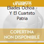 Eliades Ochoa - Y El Cuarteto Patria cd