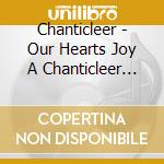 Chanticleer - Our Hearts Joy A Chanticleer Christmas cd