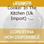 Cookin' In The Kitchen (Uk Import) - Cookin' In The Kitchen (Uk Import) cd musicale