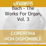 Bach - The Works For Organ, Vol. 3 cd