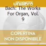 Bach: The Works For Organ, Vol. 9 cd