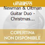 Newman & Oltman Guitar Duo - Christmas Pastorale cd musicale di Newman & Oltman Guitar Duo