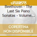 Beethoven - The Last Six Piano Sonatas - Volume 2 cd