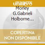 Morley G.Gabrieli Holborne Scheidt Guami Sommer Posch Et Al.: 'Instrum / Various cd