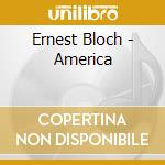 Ernest Bloch - America cd musicale di Ernest Bloch