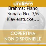 Brahms: Piano Sonata No. 3/6 Klavierstucke, Op.118 cd