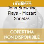 John Browning Plays - Mozart Sonatas cd