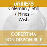 Coleman / Still / Hines - Wish cd