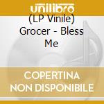 (LP Vinile) Grocer - Bless Me vinile