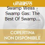 Swamp Weiss - Swamp Gas: The Best Of Swamp Weiss cd