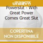Powerslut - With Great Power Comes Great Slut cd