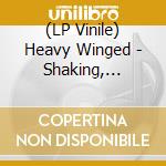 (LP Vinile) Heavy Winged - Shaking, Waking