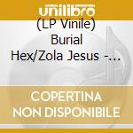 (LP Vinile) Burial Hex/Zola Jesus - Split Lp lp vinile di Zola jes Burial hex