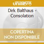 Dirk Balthaus - Consolation cd musicale di Dirk Balthaus