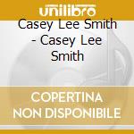 Casey Lee Smith - Casey Lee Smith cd