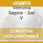 Veeronna Ragone - Just V