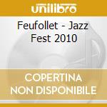 Feufollet - Jazz Fest 2010 cd musicale di Feufollet