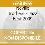 Neville Brothers - Jazz Fest 2009 cd musicale di Neville Brothers