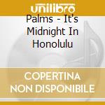 Palms - It's Midnight In Honolulu cd