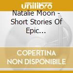 Natalie Moon - Short Stories Of Epic Proportion cd