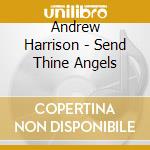 Andrew Harrison - Send Thine Angels cd