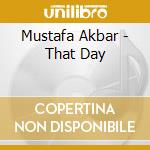 Mustafa Akbar - That Day cd