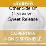 Other Side Of Clearview - Sweet Release cd musicale di Other Side Of Clearview