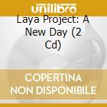 Laya Project: A New Day (2 Cd) cd