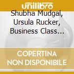 Shubha Mudgal, Ursula Rucker, Business Class Refugees - No Stranger Here cd